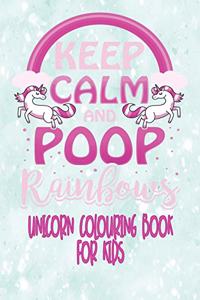 Unicorn Colouring Book For Kids - Keep Calm and Poop Rainbows
