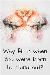 Why fit in when You were born to stand out?