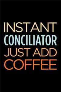 Instant Conciliator Just Add Coffee