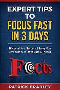 Expert Tips to Focus Fast in 3 Days