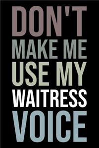 Don't Make Me Use My Waitress Voice