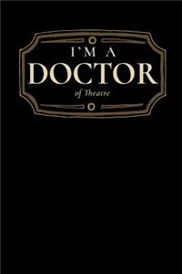 I'm a Doctor of Theatre