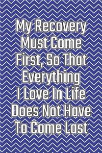 My Recovery Must Come First, So That Everything I Love in Life Does Not Have to Come Last