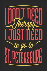 I Don't Need Therapy I Just Need To Go To St. Petersburg