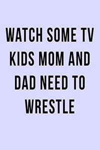 Watch Some TV Kids Mom and Dad Need to Wrestle: Blank Lined Journal