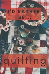 I'd Rather be Quilting