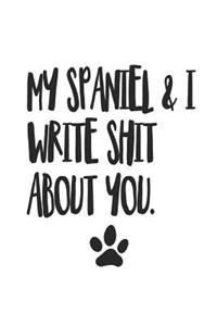 My Spaniel and I Write Shit About You