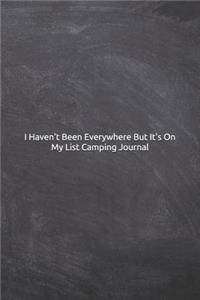 I Haven't Been Everywhere But It's On My List Camping Journal