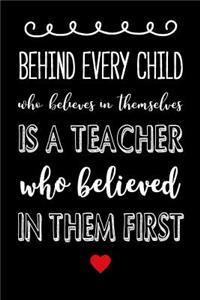 Behind Every Child Who Believes in Themselves is a Teacher who Believed in them First