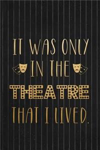 It Was Only In The Theatre That I Lived