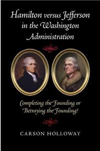 Hamilton Versus Jefferson in the Washington Administration