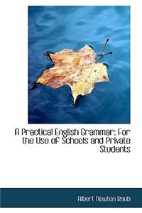 A Practical English Grammar for the Use of Schools and Private Students