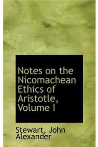 Notes on the Nicomachean Ethics of Aristotle, Volume I