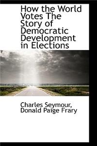 How the World Votes the Story of Democratic Development in Elections