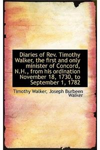 Diaries of REV. Timothy Walker, the First and Only Minister of Concord, N.H., from His Ordination No