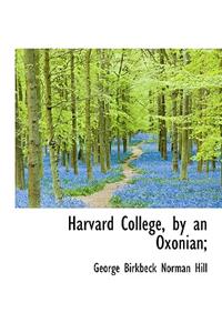 Harvard College, by an Oxonian;
