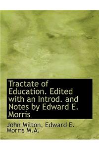 Tractate of Education. Edited with an Introd. and Notes by Edward E. Morris