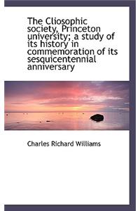 The Cliosophic Society, Princeton University; A Study of Its History in Commemoration of Its Sesquic