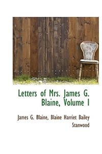 Letters of Mrs. James G. Blaine, Volume I
