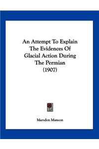 An Attempt To Explain The Evidences Of Glacial Action During The Permian (1907)