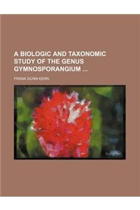 A Biologic and Taxonomic Study of the Genus Gymnosporangium