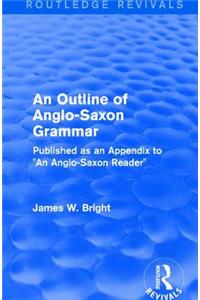 Routledge Revivals: An Outline of Anglo-Saxon Grammar (1936)