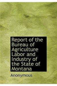Report of the Bureau of Agriculture Labor and Industry of the State of Montana