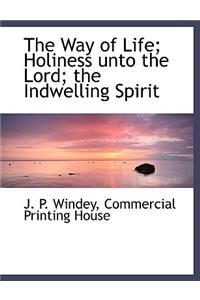 The Way of Life; Holiness Unto the Lord; The Indwelling Spirit