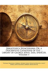Bibliotheca Spenceriana; Or, a Descriptive Catalogue of the ... Library of George John, Earl Spencer, Volume 1