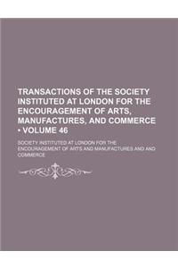 Transactions of the Society Instituted at London for the Encouragement of Arts, Manufactures, and Commerce (Volume 46)