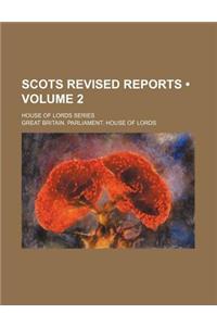 Scots Revised Reports (Volume 2); House of Lords Series