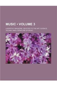 Music (Volume 3); A Monthly Magazine, Devoted to the Art, Science, Technic and Literature of Music