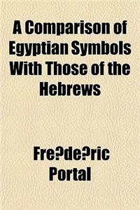 A Comparison of Egyptian Symbols with Those of the Hebrews