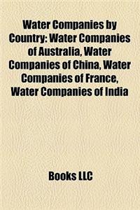 Water Companies by Country: Water Companies of Australia, Water Companies of China, Water Companies of France, Water Companies of India