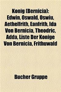 Knig (Bernicia): Edwin, Oswald, Oswiu, Aethelfrith, Eanfrith, Ida Von Bernicia, Theodric, Adda, Liste Der Knige Von Bernicia, Frithuwal