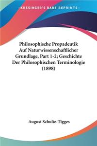 Philosophische Propadeutik Auf Naturwissenschaftlicher Grundlage, Part 1-2; Geschichte Der Philosophischen Terminologie (1898)