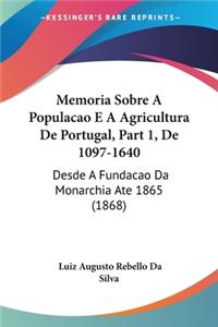 Memoria Sobre A Populacao E A Agricultura De Portugal, Part 1, De 1097-1640