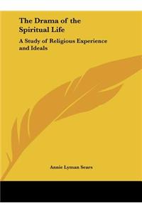 The Drama of the Spiritual Life: A Study of Religious Experience and Ideals