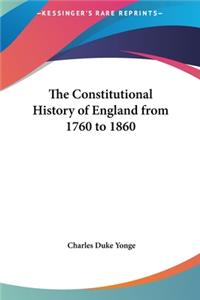 The Constitutional History of England from 1760 to 1860