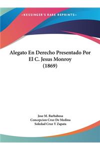 Alegato En Derecho Presentado Por El C. Jesus Monroy (1869)