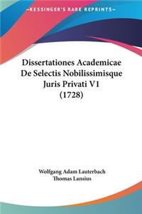 Dissertationes Academicae de Selectis Nobilissimisque Juris Privati V1 (1728)