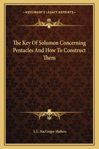 The Key of Solomon Concerning Pentacles and How to Construct Them