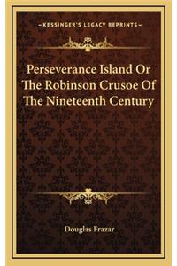 Perseverance Island or the Robinson Crusoe of the Nineteenth Century