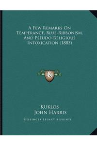 A Few Remarks On Temperance, Blue-Ribbonism, And Pseudo-Religious Intoxication (1885)