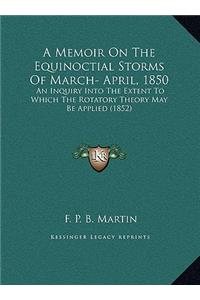 A Memoir On The Equinoctial Storms Of March- April, 1850