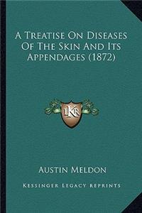 A Treatise On Diseases Of The Skin And Its Appendages (1872)