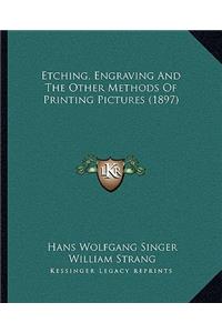 Etching, Engraving and the Other Methods of Printing Pictures (1897)