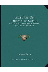 Lectures On Dramatic Music