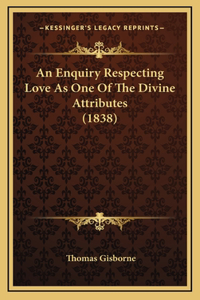 An Enquiry Respecting Love As One Of The Divine Attributes (1838)
