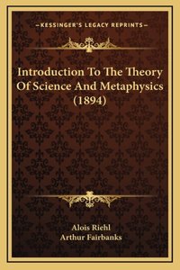 Introduction To The Theory Of Science And Metaphysics (1894)